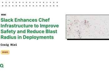 Slack Enhances Chef Infrastructure to Improve Safety and Reduce Blast Radius in Deployments